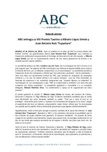 Nota de prensa  ABC entrega su VIII Premio Taurino a Alberto López Simón y Juan Antonio Ruiz “Espartaco” Madrid, 25 de febrero deAyer se celebró en la sede de ABC la octava edición del Premio Taurino. Los