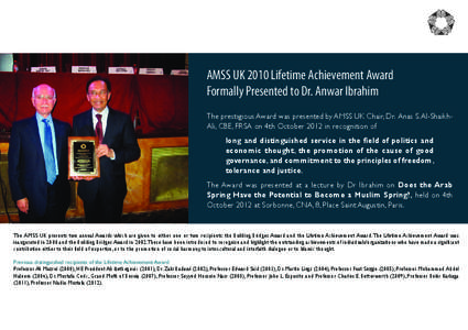 AMSS UK 2010 Lifetime Achievement Award Formally Presented to Dr. Anwar Ibrahim The prestigious Award was presented by AMSS UK Chair, Dr. Anas S. Al-ShaikhAli, CBE, FRSA on 4th October 2012 in recognition of long and dis