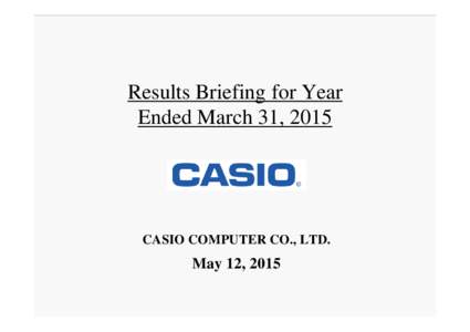 Results Briefing for Year Ended March 31, 2015