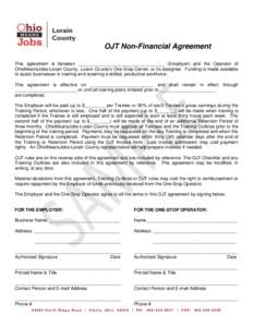OJT Non-Financial Agreement This agreement is between __________________________________ (Employer) and the Operator of OhioMeansJobs-Lorain County, Lorain County’s One-Stop Center, or its designee. Funding is made ava