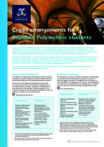 Credit arrangements for Republic Polytechnic students The University of Melbourne is committed to offering suitably qualified articulating Republic Polytechnic students admission to undergraduate degrees with credit. The