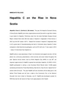 IMMEDIATE RELEASE  Hepatitis C on the Rise in Nova Scotia Hepatitis: Know it, Confront it, Get tested. This year the Hepatitis Outreach Society of Nova Scotia (HepNS) joins many organizations around the world to urge the