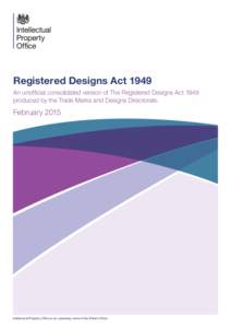 Registered Designs Act 1949 An unofficial consolidated version of The Registered Designs Act 1949 produced by the Trade Marks and Designs Directorate. February 2015