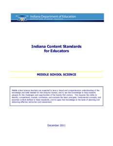 Indiana Content Standards for Educators MIDDLE SCHOOL SCIENCE  Middle school science teachers are expected to have a broad and comprehensive understanding of the