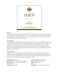 History Husch’s Old Vine Zinfandel is grown at the historic Garzini Ranch in the warm Ukiah Valley. These gnarly, head pruned, old vines have low yields and intense flavors. Old Vine Zinfandel is one of Mendocino Count