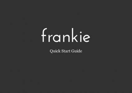 frankie Quick Start Guide What is Frankie? Frankie enables you to interactively review and discuss videos between multiple locations. You can play, pause, make notes and even sketch ideas right on the video