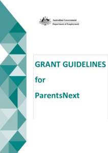 GRANT GUIDELINES for ParentsNext Commonwealth of Australia 2016 This work is copyright. You may download, display, print and reproduce this material in unaltered