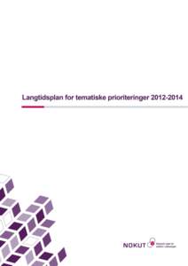 Forord Langtidsplan for tematiske prioriteringer[removed]er et supplement til NOKUTs strategiske plan for[removed], og skal være rettesnor NOKUTs prioritering på områder der NOKUT selv setter dagsorden. De tematis