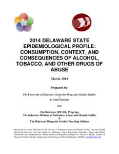 2014 DELAWARE STATE EPIDEMIOLOGICAL PROFILE: CONSUMPTION, CONTEXT, AND CONSEQUENCES OF ALCOHOL, TOBACCO, AND OTHER DRUGS OF ABUSE