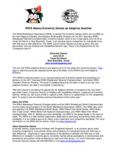 WWA Names Extremity Games as Adaptive Qualifier The World Wakeboard Association (WWA) is naming the Extremity Games (eXG) as a qualifier for the new Adaptive Standing and Adaptive Sit-Boarding Divisions for the 2011 Nautique WWA