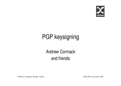 PGP keysigning Andrew Cormack and friends CERT Co-ordination Meeting, Vienna