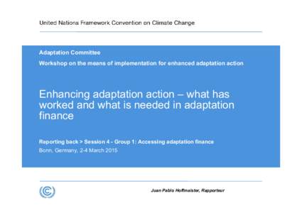 Adaptation Committee Workshop on the means of implementation for enhanced adaptation action Enhancing adaptation action – what has worked and what is needed in adaptation finance