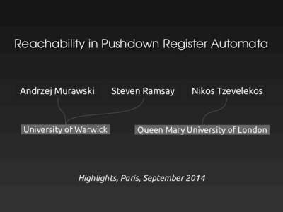 Reachability in Pushdown Register Automata  Andrzej Murawski University of Warwick