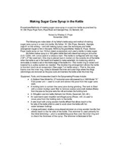 Making Sugar Cane Syrup in the Kettle Procedures/Methods of making sugar cane syrup in a cast iron kettle as practiced by W. Olin Pope, Pope Farm, Pope Road and Georgia Hwy. 33, Barwick, GA Notes by Wesley 0. Pope Novemb