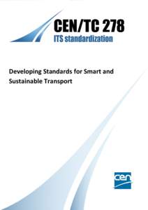 Developing Standards for Smart and Sustainable Transport CEN/TC 278 Intelligent transport systems After more than two decades of development Intelligent Transport Systems (ITS) are playing an ever greater role in increa