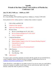 Agenda Friends of the State Library and Archives of Florida Inc. Conference Call July 29, 2013, 9:00 a.m. – 10:00 a.m. EDT Third Floor, Room 312 R.A. Gray Building, 500 South Bronough Street, Tallahassee, Florida 32399