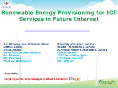 Renewable Energy Provisioning for ICT Services in Future Internet Kim Khoa Nguyen, Mohamed Cheriet Mathieu Lemay Bill St. Arnaud