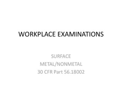 WORKPLACE EXAMINATIONS SURFACE METAL/NONMETAL 30 CFR Part[removed]  1977 Mine Act
