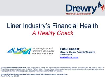 Liner Industry’s Financial Health A Reality Check Rahul Kapoor Director, Drewry Financial Research Services Ltd [removed]