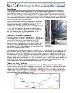 Fact Sheet Over The River is a two-week temporary work of art by internationally acclaimed artists Christo and Jeanne-Claude whose recent work, The Gates in New York City’s Central Park, garnered worldwide praise. For 