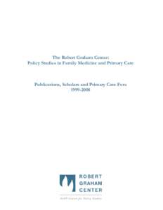 The Robert Graham Center: Policy Studies in Family Medicine and Primary Care Publications, Scholars and Primary Care Fora[removed]