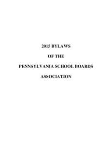 2015 BYLAWS OF THE PENNSYLVANIA SCHOOL BOARDS ASSOCIATION  Introduction to the 2015 PSBA Bylaws