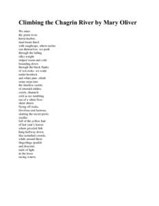 Climbing the Chagrin River by Mary Oliver We enter the green river, heron harbor, mud-basin lined with snagheaps, where turtles