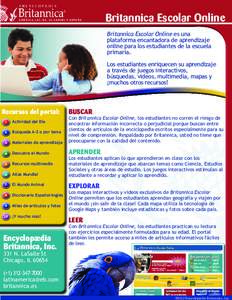 Britannica Escolar Online Britannica Escolar Online es una plataforma encantadora de aprendizaje online para los estudiantes de la escuela primaria. Los estudiantes enriquecen su aprendizaje