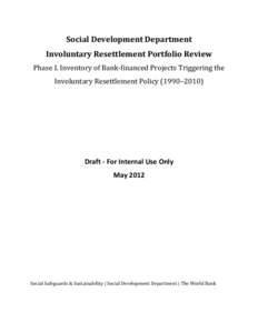 Social Development Department Involuntary Resettlement Portfolio Review Phase I. Inventory of Bank-financed Projects Triggering the Involuntary Resettlement Policy (1990–[removed]Draft - For Internal Use Only