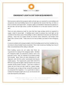 EMERGENCY LIGHT & EXIT SIGN REQUIREMENTS Most everyone realizes that emergency lights and exit signs are required for most buildings and occupancies, but many building owners do not appreciate the reasons that they are t