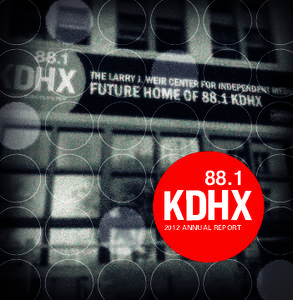 [removed]ANNUAL REPORT 2012 was a milestone year for KDHX. We celebrated 25 years of serving Saint Louis and reached new heights in programming excellence and member support. We’ve captured the highlights in this ann
