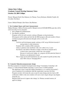 Adams State College Graduate Council Meeting Summary Notes October 20, 2009 3:00pm Present: Margaret Doell, Don Johnston, Liz Thomas, Tracey Robinson, Michelle Trujillo, Ed Crowther, Don Basse Guests: Michael Mumper, Kur