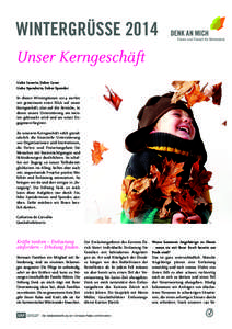 WINTERGRÜSSE 2014 Unser Kerngeschäft Liebe Leserin, lieber Leser Liebe Spenderin, lieber Spender  In diesen Wintergrüssen 2014 werfen