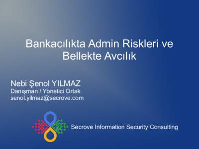 Bankacılıkta Admin Riskleri ve Bellekte Avcılık Nebi Şenol YILMAZ Danışman / Yönetici Ortak 