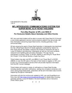 FOR IMMEDIATE RELEASE[removed]NFL INTRODUCES COMMUNICATIONS SYSTEM FOR SUPER BOWL XLVI TICKET HOLDERS Fans May Register at NFL.com/SBXLVI