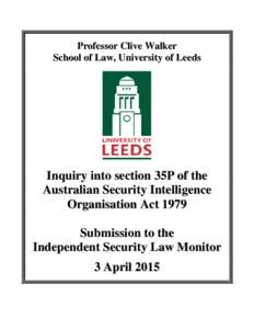 Professor Clive Walker School of Law, University of Leeds Inquiry into section 35P of the Australian Security Intelligence Organisation Act 1979
