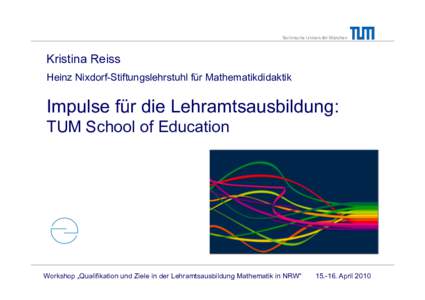 Technische Universität München  Kristina Reiss Heinz Nixdorf-Stiftungslehrstuhl für Mathematikdidaktik  Impulse für die Lehramtsausbildung: