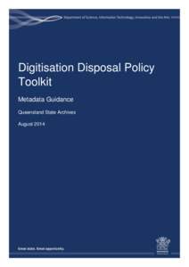 Digitisation Disposal Policy Toolkit Metadata Guidance Queensland State Archives August 2014