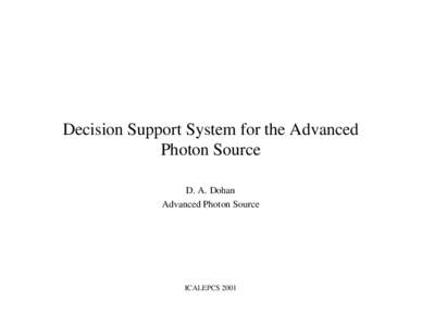 Decision Support System for the Advanced Photon Source D. A. Dohan Advanced Photon Source  ICALEPCS 2001