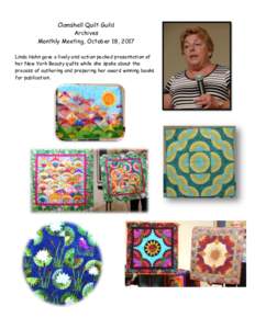 Clamshell Quilt Guild Archives Monthly Meeting, October 18, 2017 Linda Hahn gave a lively and action packed presentation of her New York Beauty quilts while she spoke about the process of authoring and preparing her awar