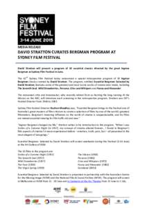 MEDIA RELEASE  DAVID STRATTON CURATES BERGMAN PROGRAM AT SYDNEY FILM FESTIVAL David Stratton will present a program of 10 essential classics directed by the great Ingmar Bergman at Sydney Film Festival in June.