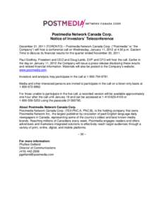 Postmedia Network Canada Corp. Notice of Investors’ Teleconference December 21, 2011 (TORONTO) – Postmedia Network Canada Corp. (“Postmedia” or “the Company”) will host a conference call on Wednesday, January