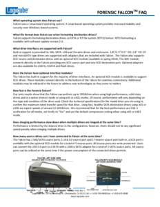 FORENSIC FALCONTM FAQ What operating system does Falcon use? Falcon uses a Linux-based operating system. A Linux-based operating system provides increased stability and security over Windows-based systems. What file form