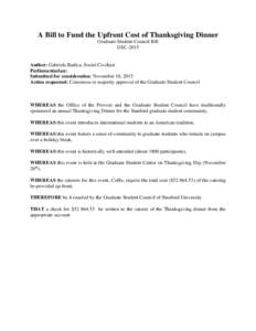 A Bill to Fund the Upfront Cost of Thanksgiving Dinner Graduate Student Council Bill GSC-2015 Author: Gabriela Badica, Social Co-chair Parliamentarian: