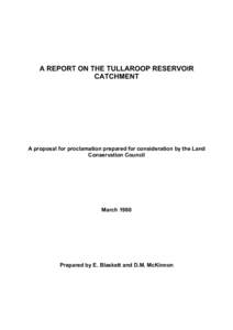 A REPORT ON THE TULLAROOP RESERVOIR CATCHMENT A proposal for proclamation prepared for consideration by the Land Conservation Council