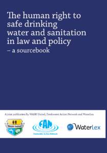 The human right to safe drinking water and sanitation in law and policy – a sourcebook Laws and policies guaranteeing the human right to drinking water and sanitation at