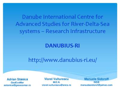 Danube International Centre for Advanced Studies for River-Delta-Sea systems – Research Infrastructure DANUBIUS-RI http://www.danubius-ri.eu/ Adrian Stănică