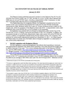 2013 STATUTORY PAY-AS-YOU-GO ACT ANNUAL REPORT January 24, 2014 This Report is being published pursuant to section 5 of the Statutory Pay-As-You-Go (PAYGO) Act of 2010, Public Law[removed], 124 Stat. 8, 2 U.S.C. § 934, w