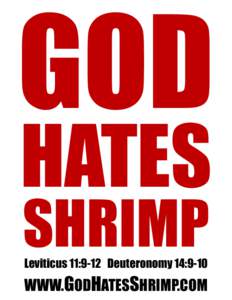 GOD HATES SHRIMP Leviticus 11:9-12 Deuteronomy 14:9-10  WWW.GODHATESSHRIMP.COM