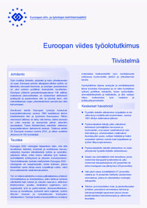 Euroopan viides työolotutkimus Tiivistelmä Johdanto Työn merkitys ihmisille, yrityksille ja koko yhteiskunnalle on suuri. Euroopan unionin alkuajoista lähtien työhön on kiinnitetty runsaasti huomiota, ja työolojen